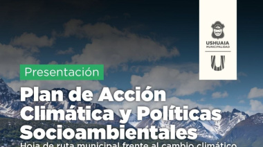 Presentarán oficialmente el “II Plan Local de Acción Climática” de la ciudad de Ushuaia